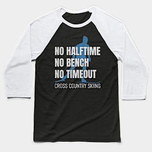 No Halftime No Bench No Timeout Baseball T-Shirt